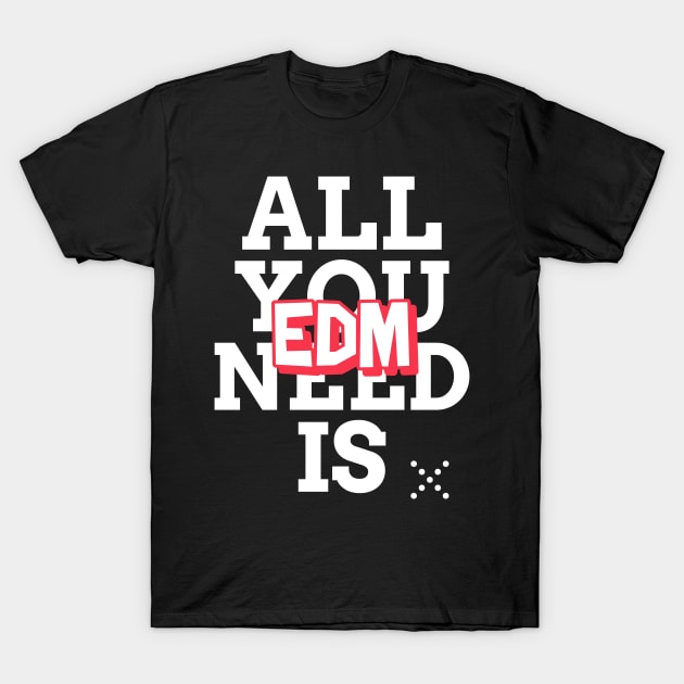 EDM is all you need! Techno Raver T-Shirt by T-Shirt Dealer